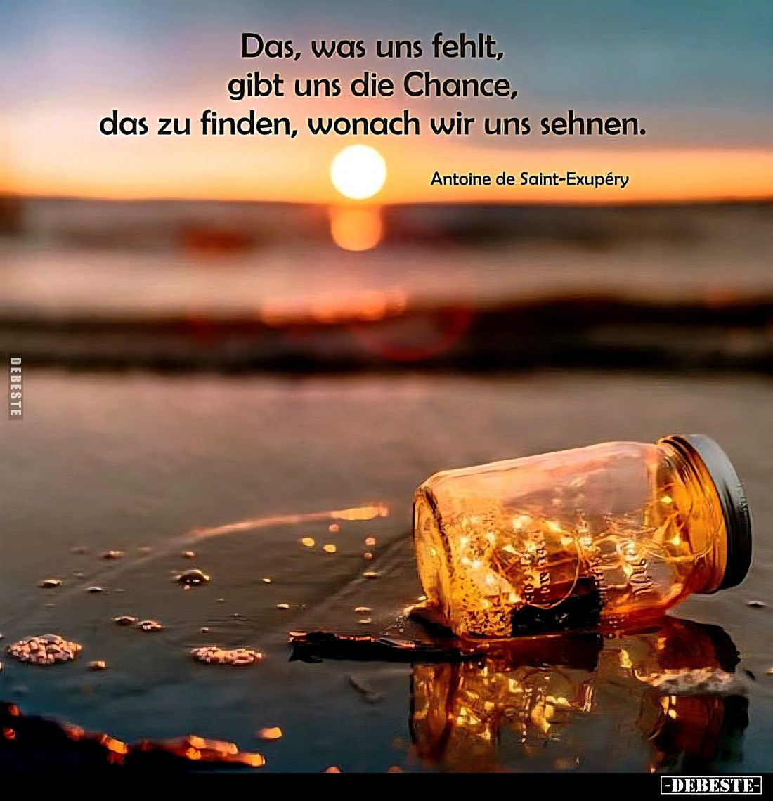 Das, was uns fehlt, gibt uns die Chance, das zu finden, wonach wir uns sehnen. -
Antoine de Saint-Exupéry