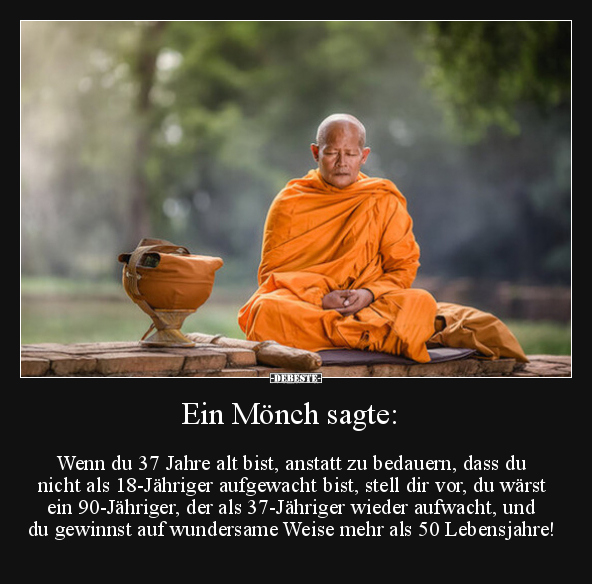 Ein Mönch sagte: Wenn du 37 Jahre alt bist, anstatt zu.. - Lustige Bilder | DEBESTE.de