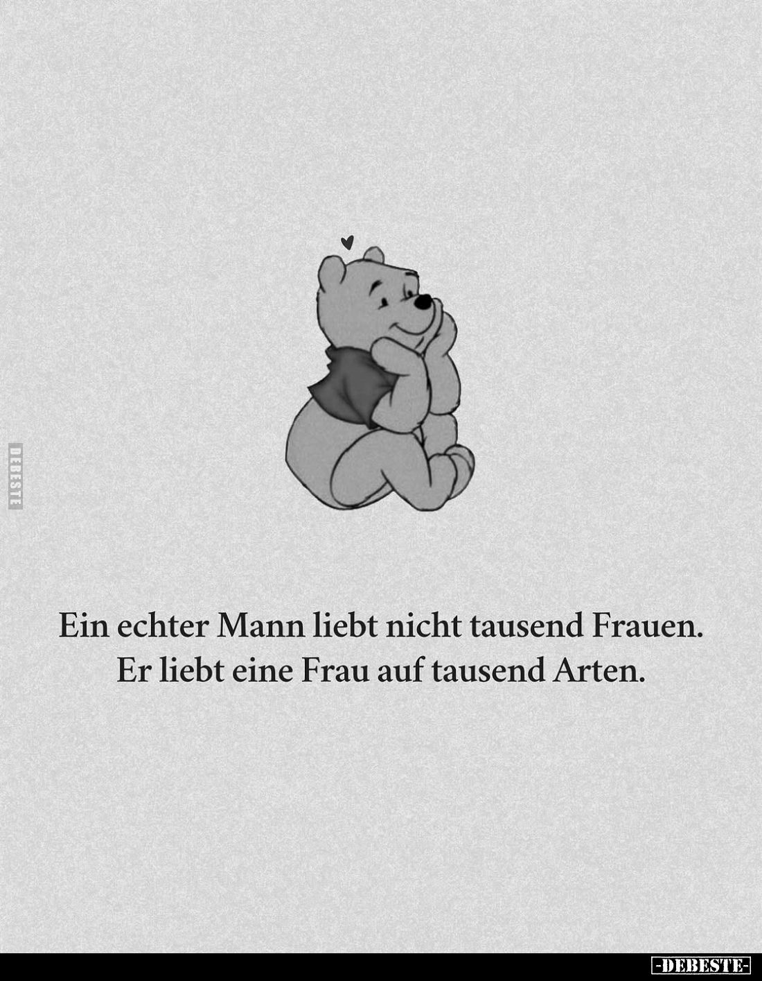 Ein echter Mann liebt nicht tausend Frauen. Er liebt eine Frau auf tausend Arten.