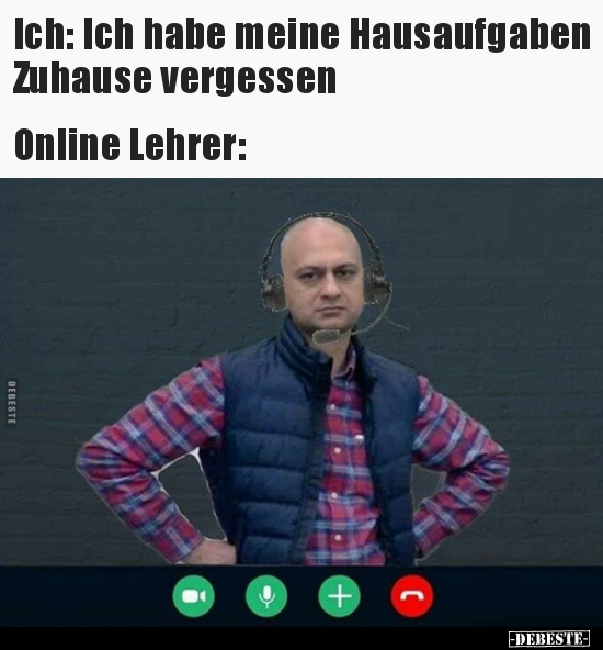 Ich: Ich habe meine Hausaufgaben Zuhause..