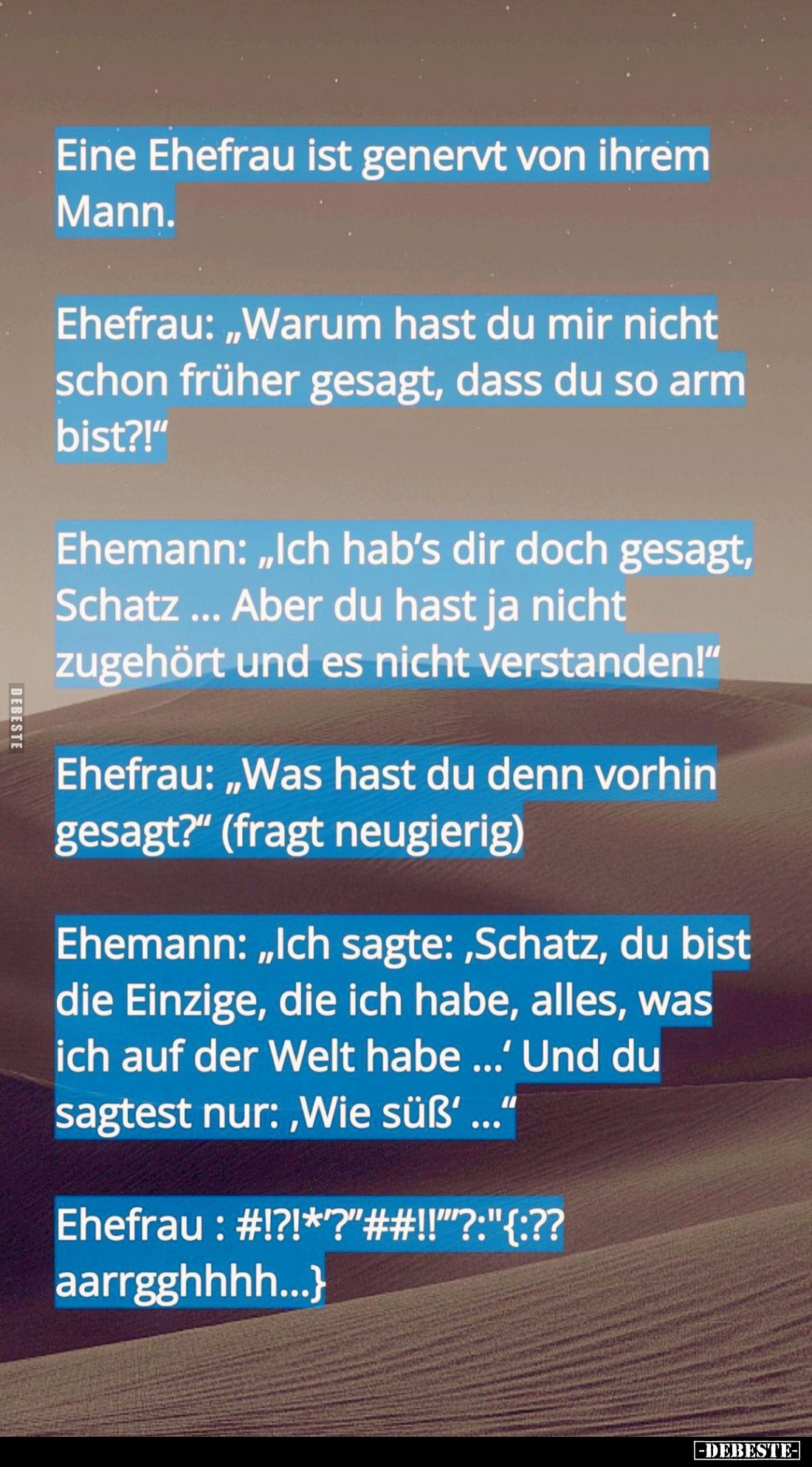 Eine Ehefrau ist genervt von ihrem Mann. -
Ehefrau: "Warum hast du mir nicht schon früher gesagt, dass du so arm bist?!...