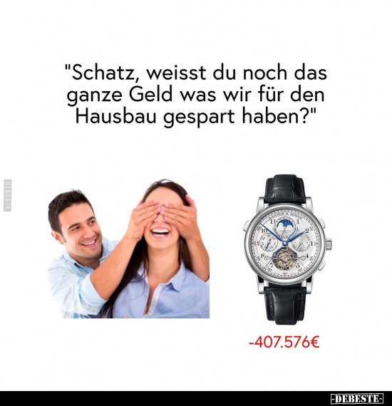 "Schatz, weisst du noch das ganze Geld.." - Lustige Bilder | DEBESTE.de