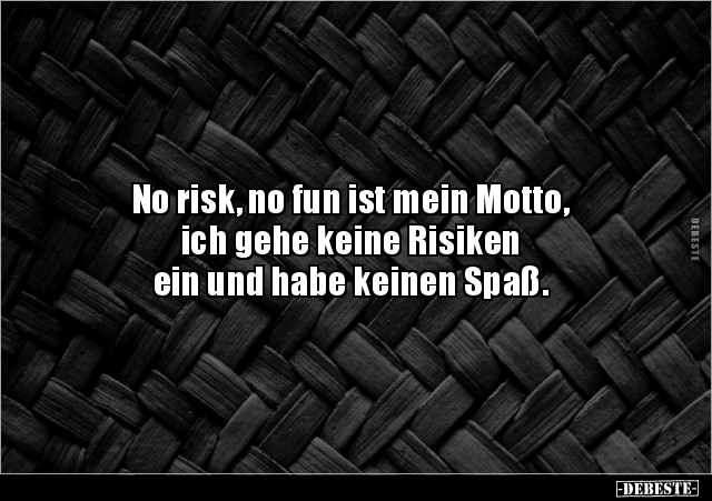 No risk, no fun ist mein Motto, ich gehe keine Risiken.. - Lustige Bilder | DEBESTE.de
