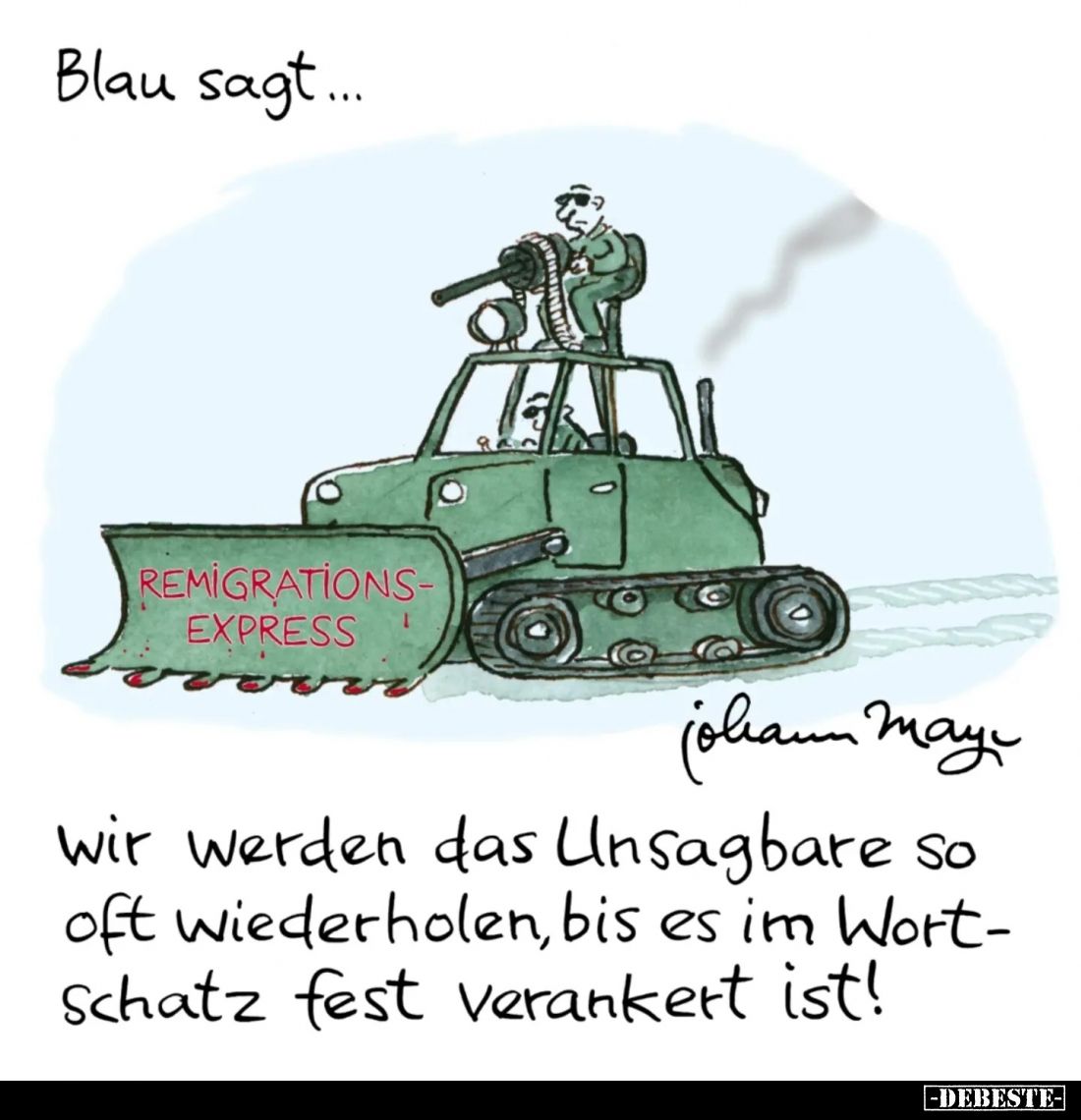 Blau sagt...
wir werden das Unsagbare so oft wiederholen, bis es im Wortschatz fest verankert ist!