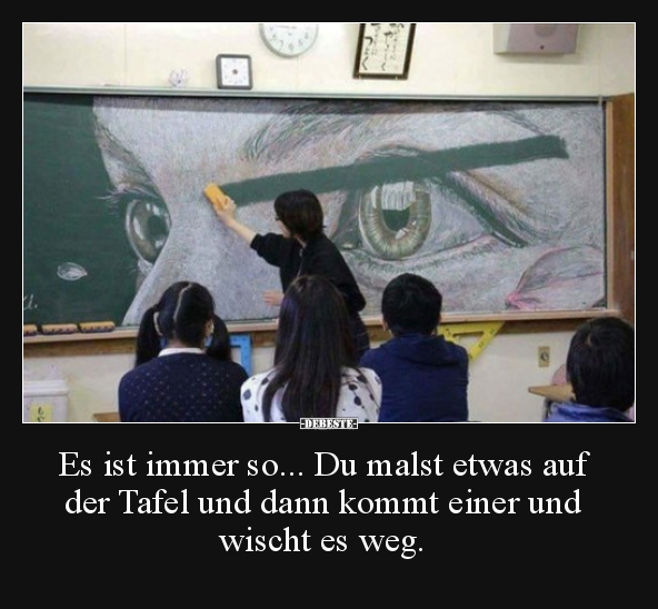 Es ist immer so... Du malst etwas auf der Tafel und dann.. - Lustige Bilder | DEBESTE.de