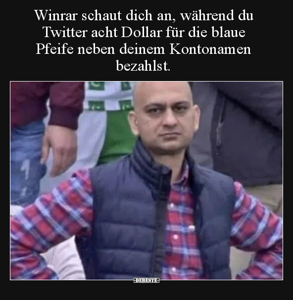 Winrar schaut dich an, während du Twitter acht Dollar für.. - Lustige Bilder | DEBESTE.de