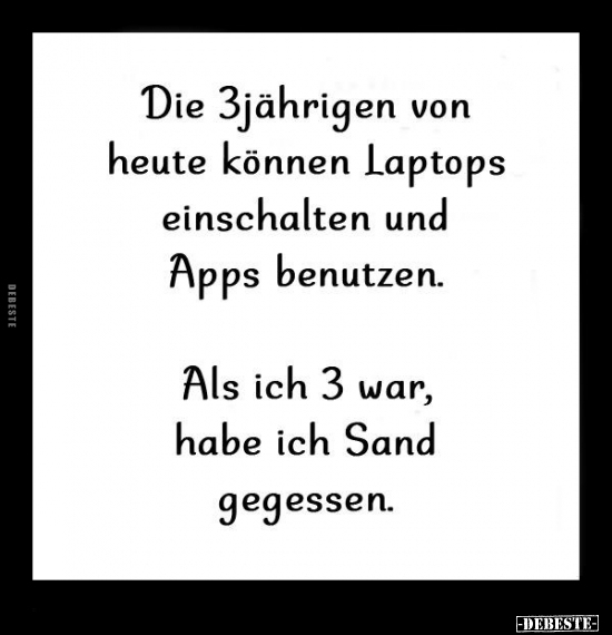 Die 3jährigen von heute können Laptops einschalten und.. - Lustige Bilder | DEBESTE.de