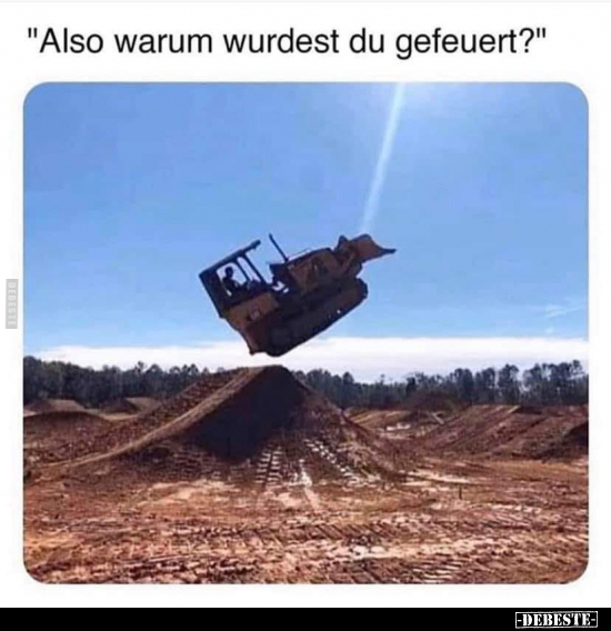 "Also warum wurdest du gefeuert?".. - Lustige Bilder | DEBESTE.de