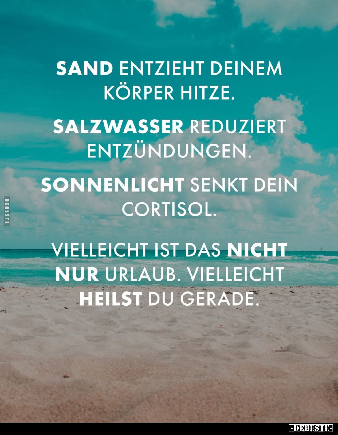 Sand entzieht deinem Körper Hitze.
Salzwasser reduziert Entzündungen.
Sonnenlicht senkt dein Cortisol.
Vielleicht ist das ...