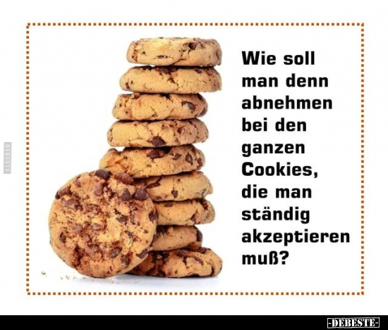 Wie soll man denn abnehmen bei den ganzen Cookies.. - Lustige Bilder | DEBESTE.de