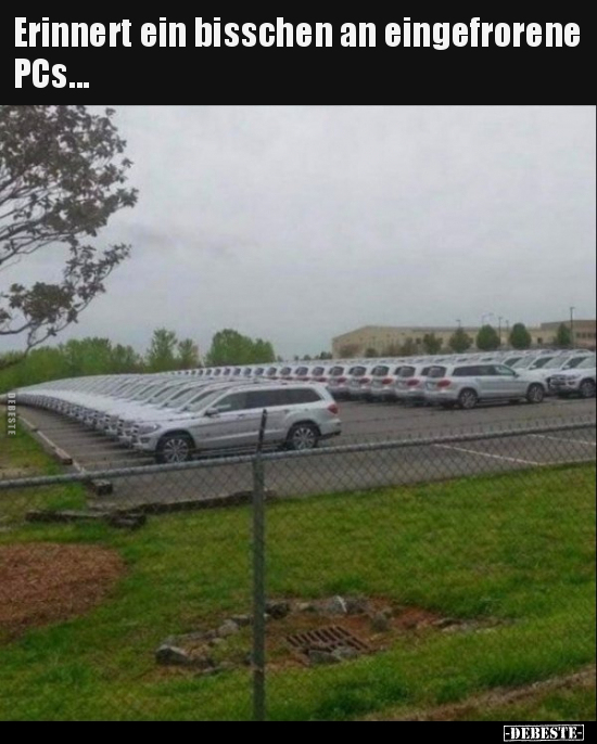 Erinnert ein bisschen an eingefrorene PCs...