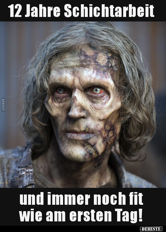 12 Jahre Schichtarbeit und immer noch fit wie am ersten..