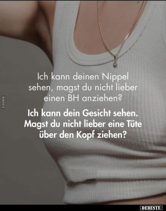 Ich kann deinen Nippel sehen, magst du nicht lieber einen.. - Lustige Bilder | DEBESTE.de