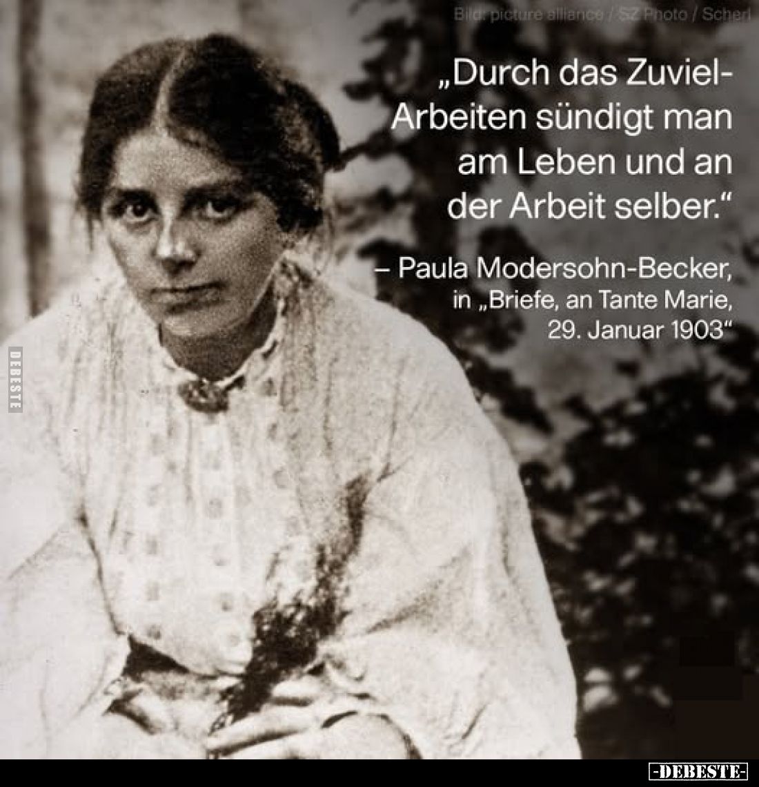 „Durch das Zuviel-Arbeiten sündigt man am Leben und an der Arbeit selber."
Paula Modersohn-Becker, in,,Briefe, an Tante...