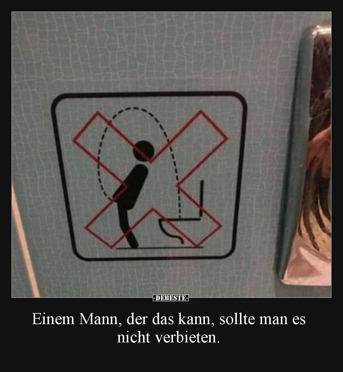 Einem Mann, der das kann, sollte man es nicht verbieten.