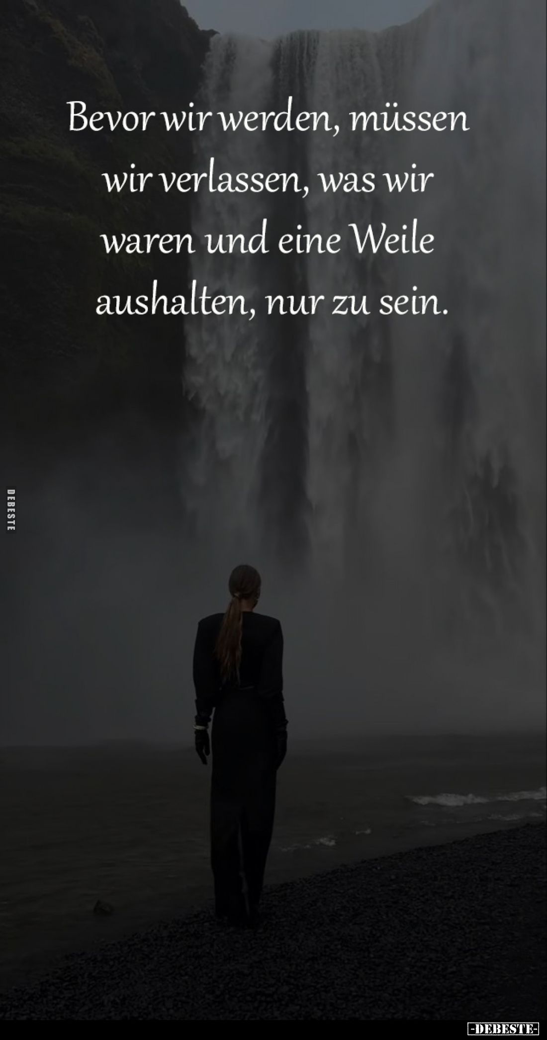 Bevor wir werden, müssen 
wir verlassen, was wir 
waren und eine Weile 
aushalten, nur zu sein.
