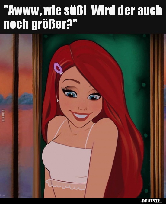"Awww, wie süß! Wird der auch noch größer?"..