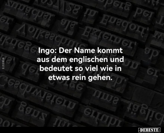 Ingo: Der Name kommt aus dem englischen und bedeutet so.. - Lustige Bilder | DEBESTE.de