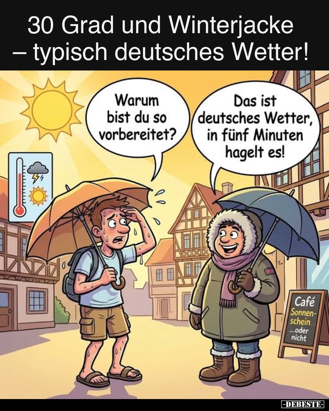 30 Grad und Winterjacke – typisch deutsches Wetter!
-
Warum bist du so vorbereitet?
-
Das ist deutsches Wetter, in fünf M...