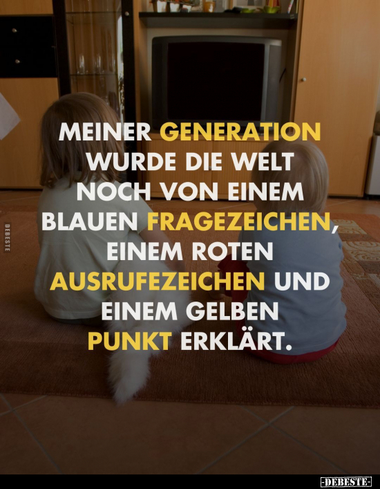 Meiner Generation wurde die Welt.. - Lustige Bilder | DEBESTE.de