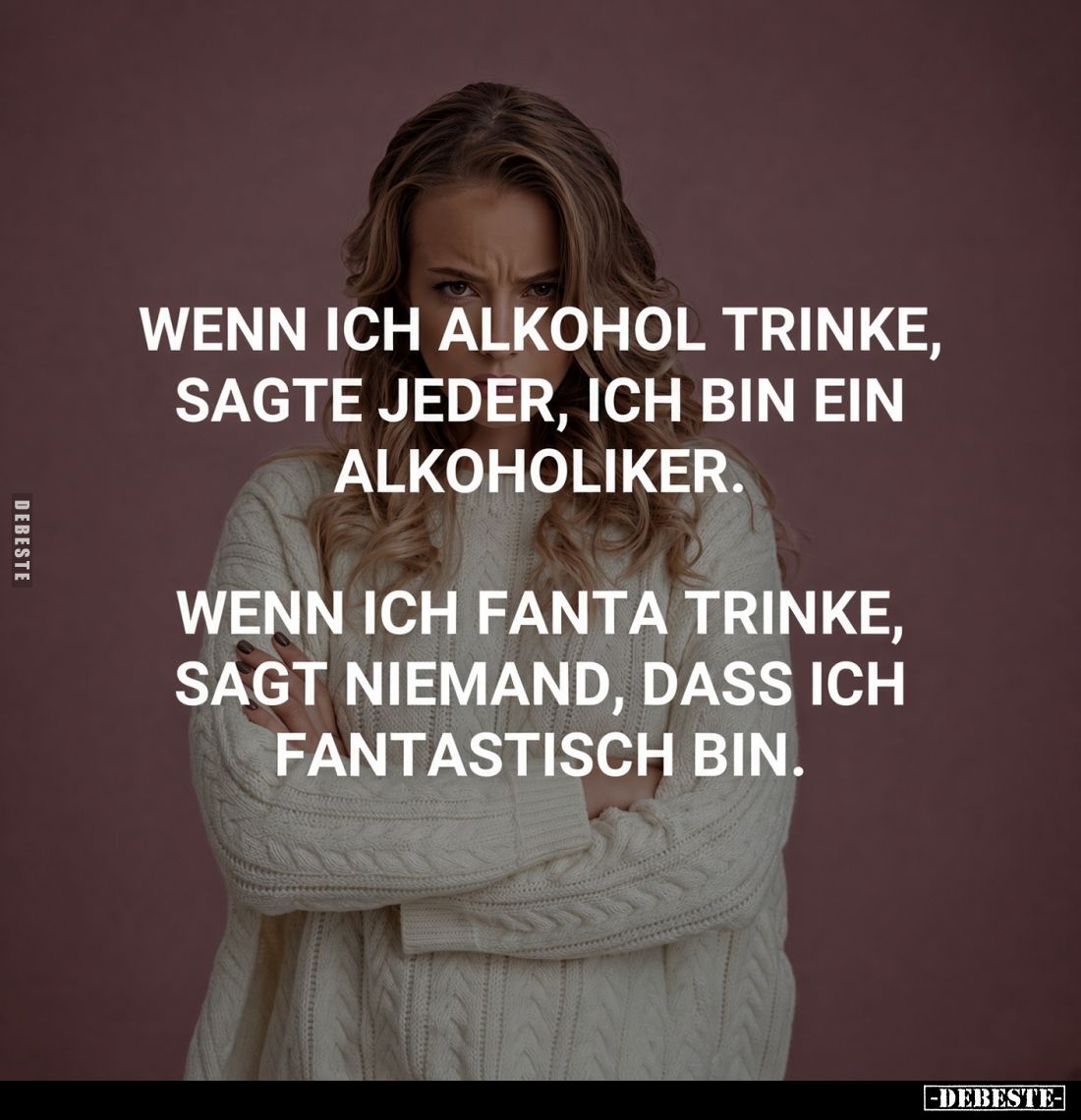 Wenn ich Alkohol trinke, sagte jeder, ich bin ein Alkoholiker.. - Lustige Bilder | DEBESTE.de