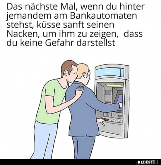 Das nächste Mal, wenn du hinter jemandem am Bankautomaten.. - Lustige Bilder | DEBESTE.de