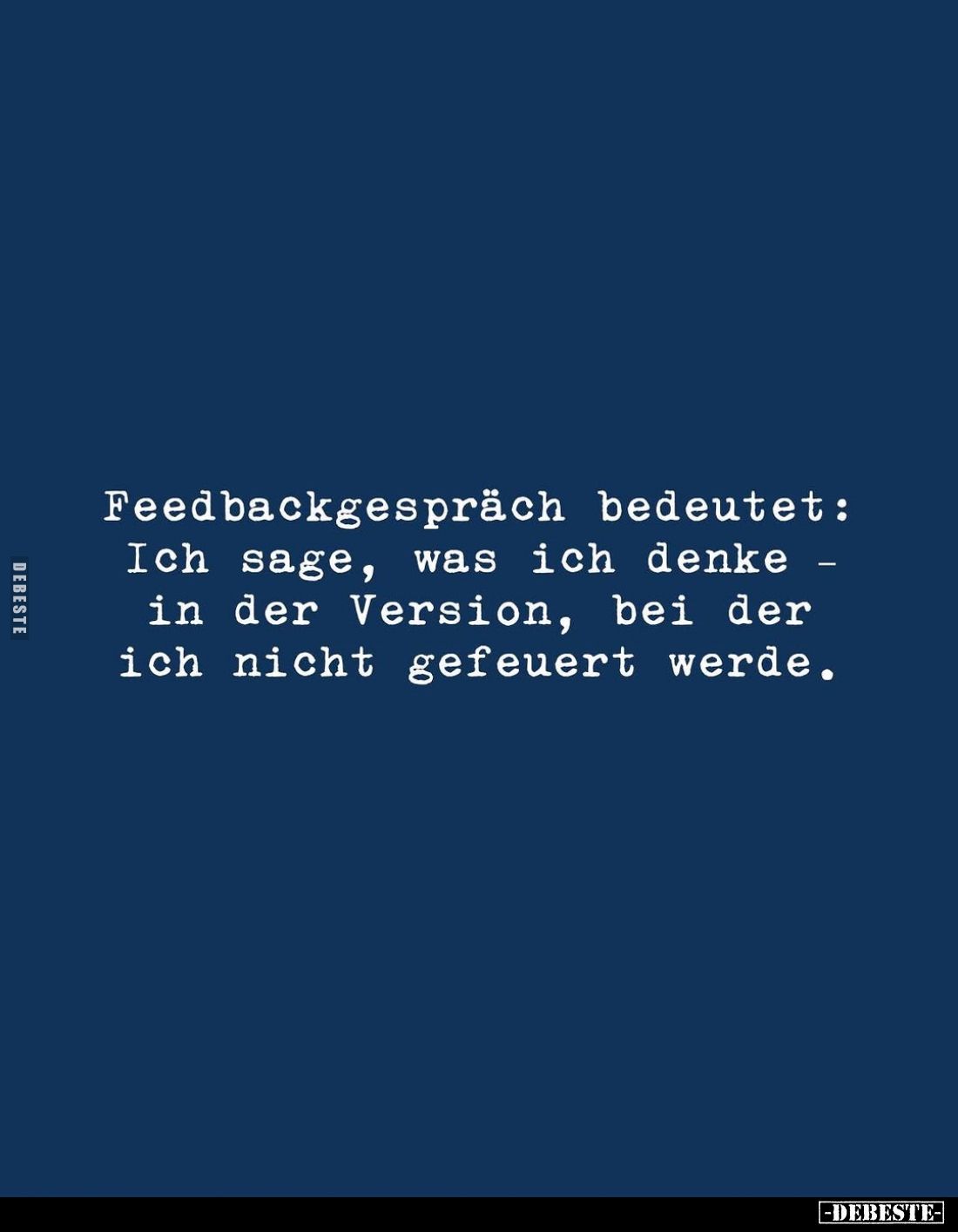 Feedbackgespräch bedeutet: Ich sage, was ich denke in der Version, bei der ich nicht gefeuert werde.