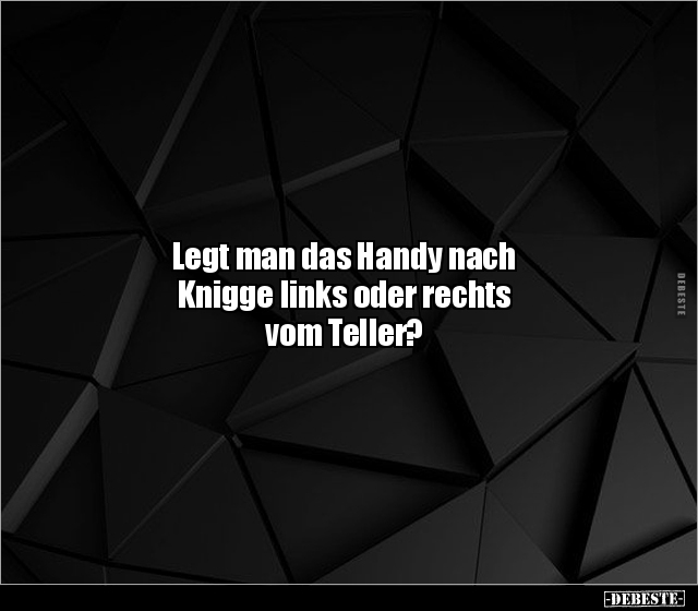 Legt man das Handy nach Knigge links oder rechts vom.. - Lustige Bilder | DEBESTE.de