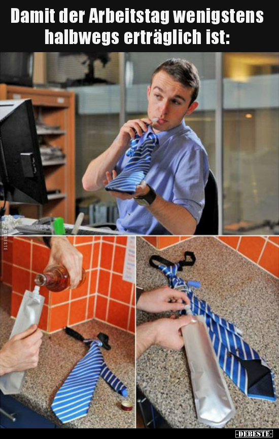 Damit der Arbeitstag wenigstens halbwegs erträglich..