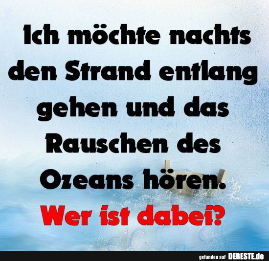 Ich möchte nachts den Strand entlang gehen..