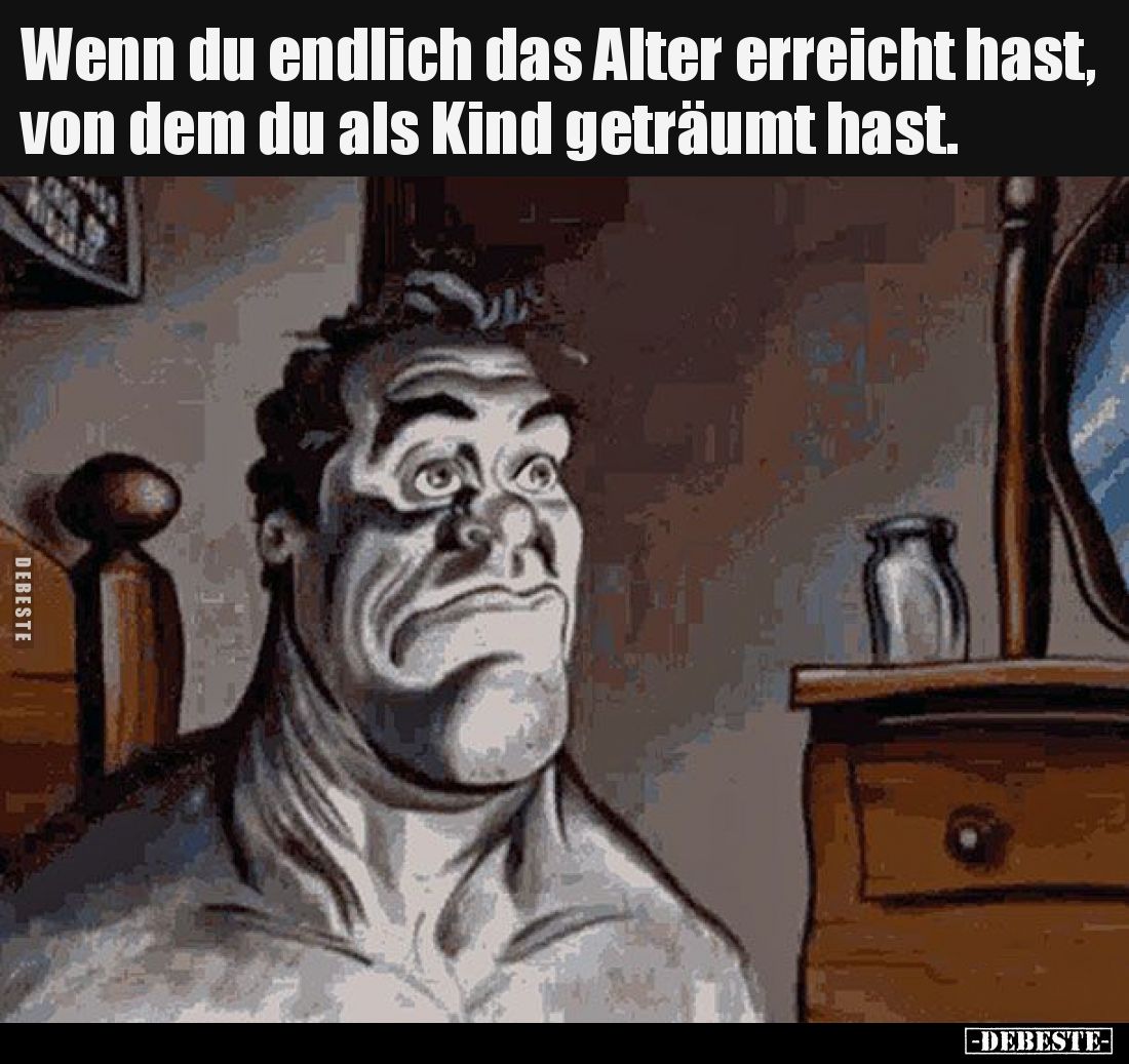 Wenn du endlich das Alter erreicht hast, von dem du als.. - Lustige Bilder | DEBESTE.de