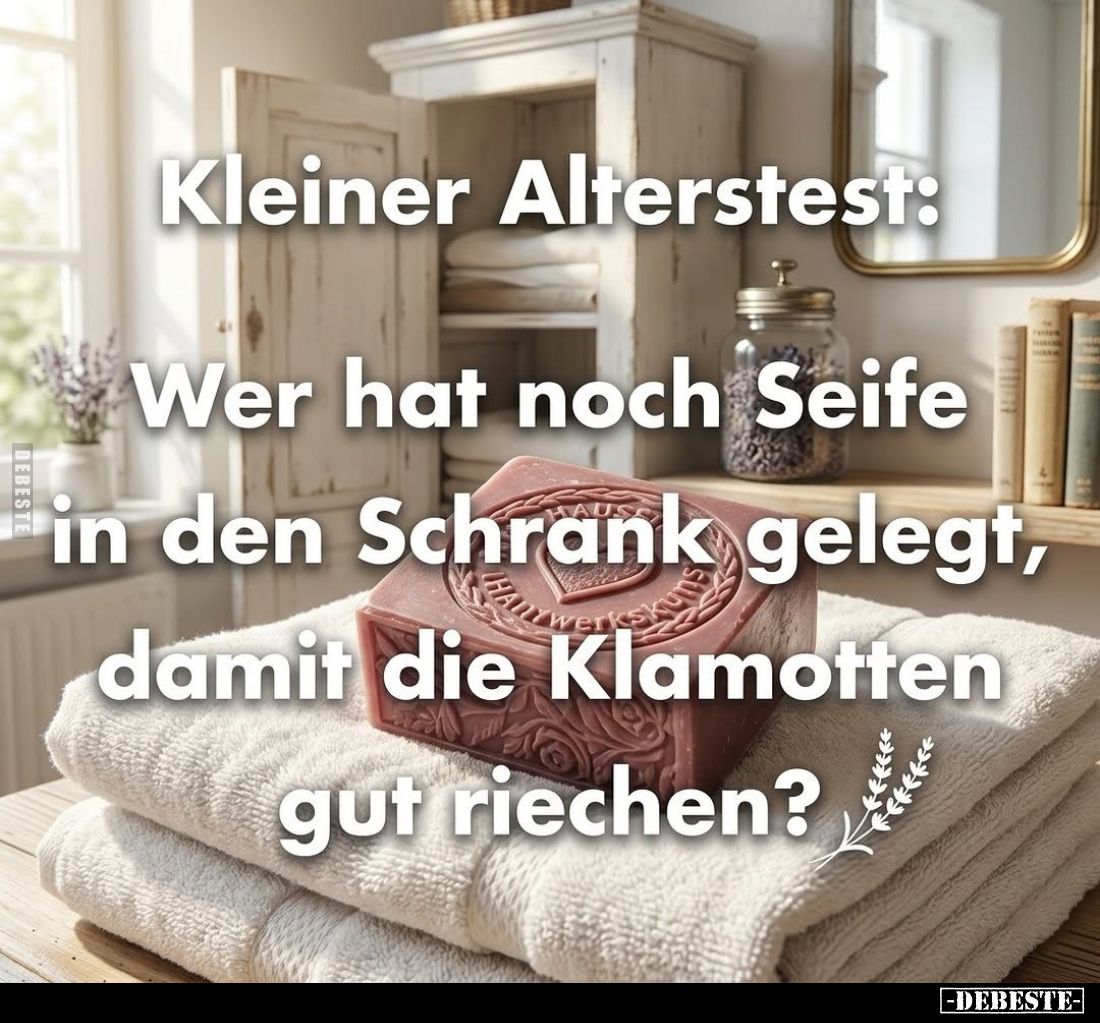 Kleiner Alterstest:
Wer hat noch Seife in den Schrank gelegt, damit die Klamotten gut riechen?