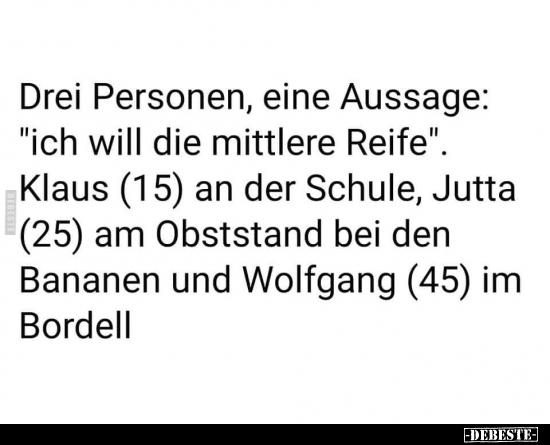 Drei Personen, eine Aussage: "Ich will die mittlere Reife"... - Lustige Bilder | DEBESTE.de