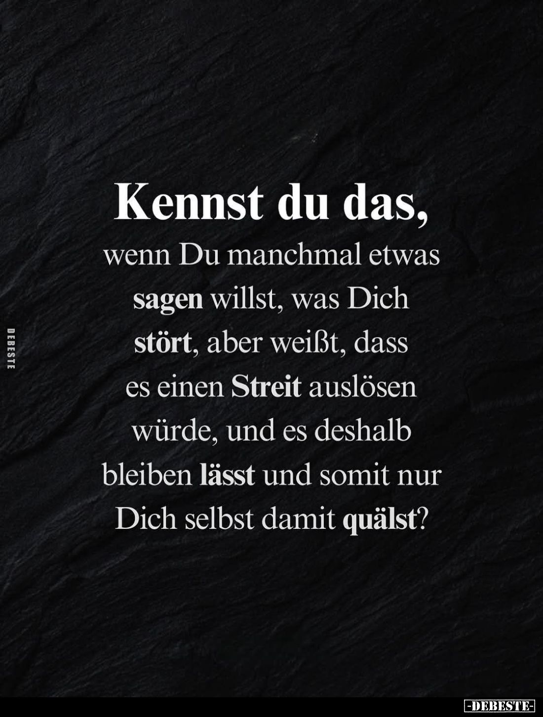 Kennst du das, wenn Du manchmal etwas sagen willst, was Dich stört, aber weißt, dass es einen Streit auslösen würde, und es d...
