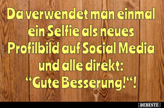 Da verwendet man einmal ein Selfie als neues Profilbild auf.. - Lustige Bilder | DEBESTE.de