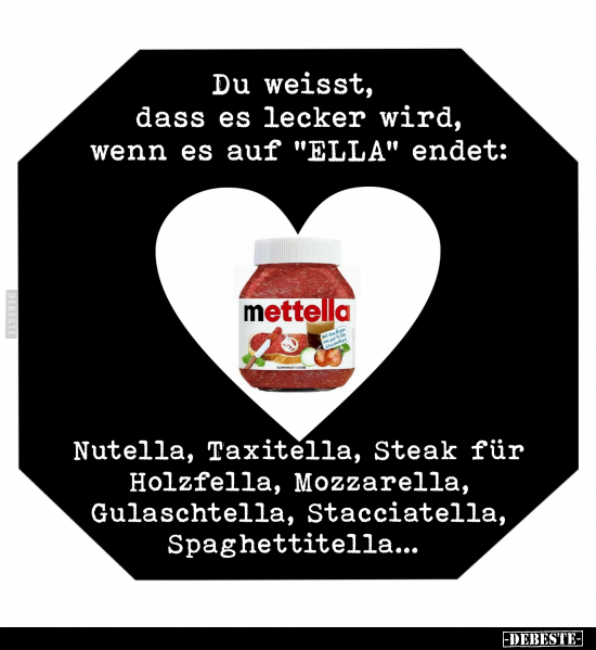 Du weisst, dass es lecker wird, wenn es auf " ELLA" endet.. - Lustige Bilder | DEBESTE.de