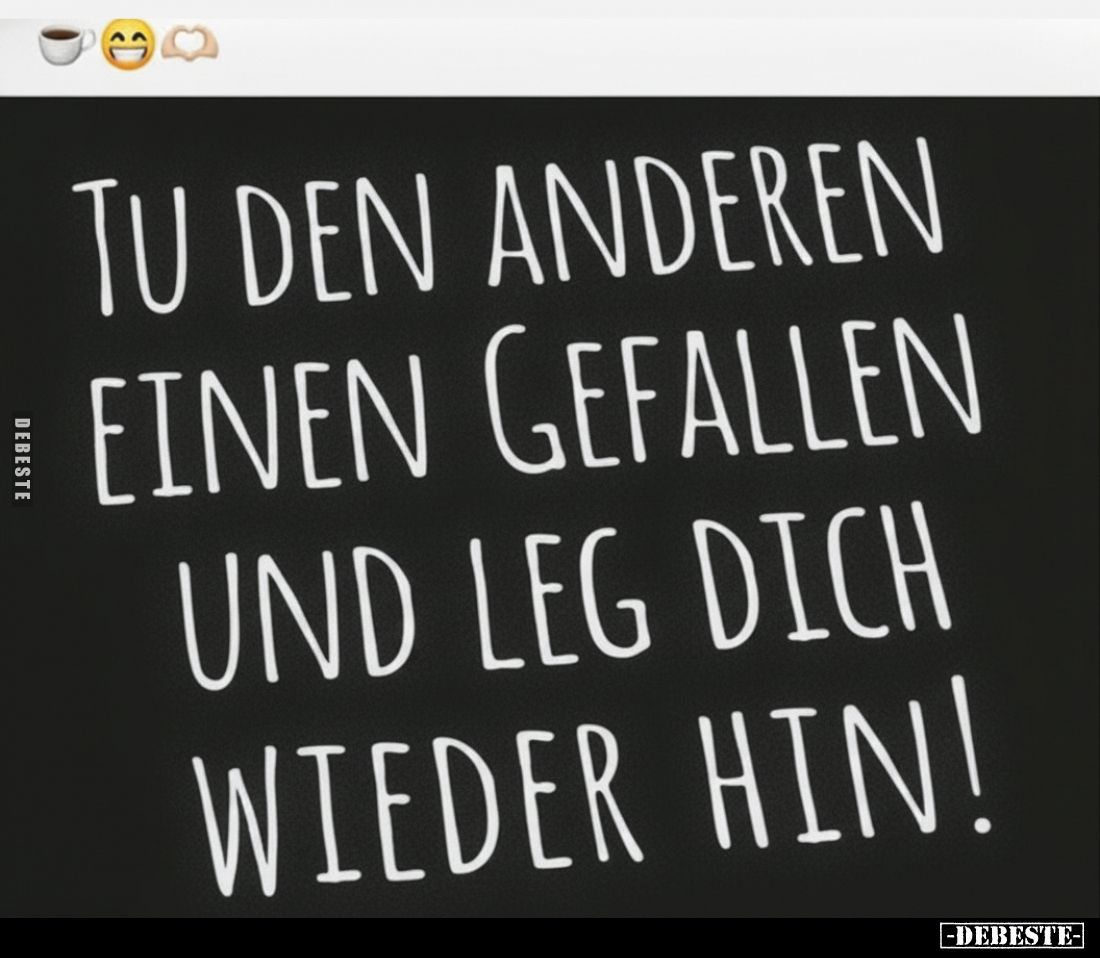 Tu den Anderen einen Gefallen und leg dich wieder hin!