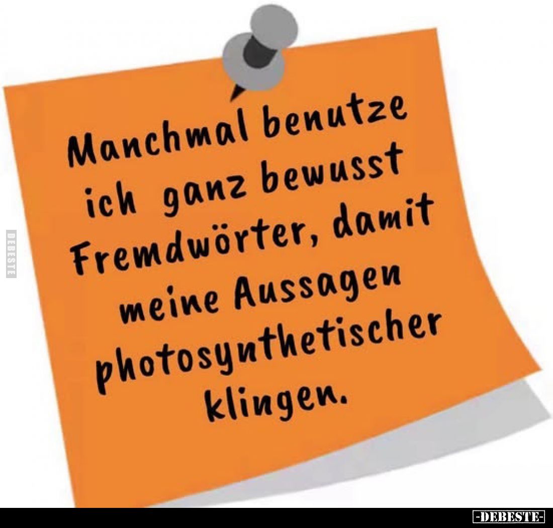 Manchmal benutze ich ganz bewusst Fremdwörter, damit meine.. - Lustige Bilder | DEBESTE.de
