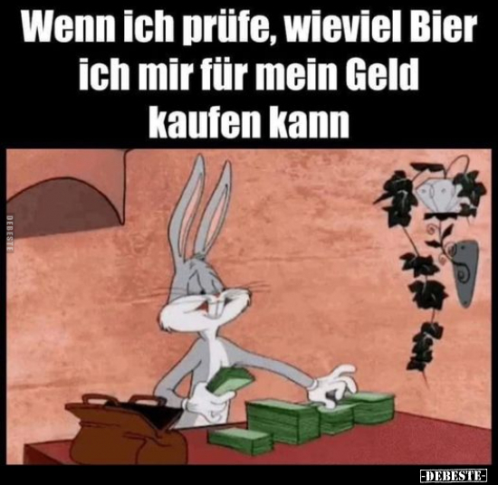 Wenn ich prüfe, wieviel Bier ich mir für mein Geld kaufen.. - Lustige Bilder | DEBESTE.de