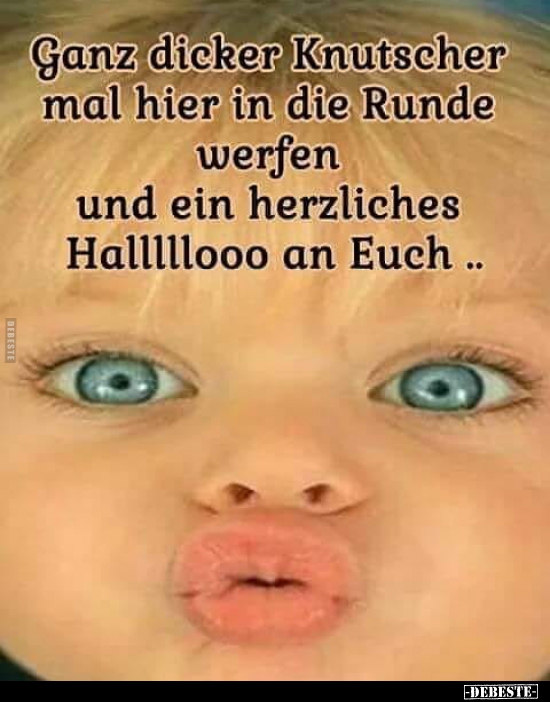 Ganz dicker Knutscher mal hier in die Runde werfen..