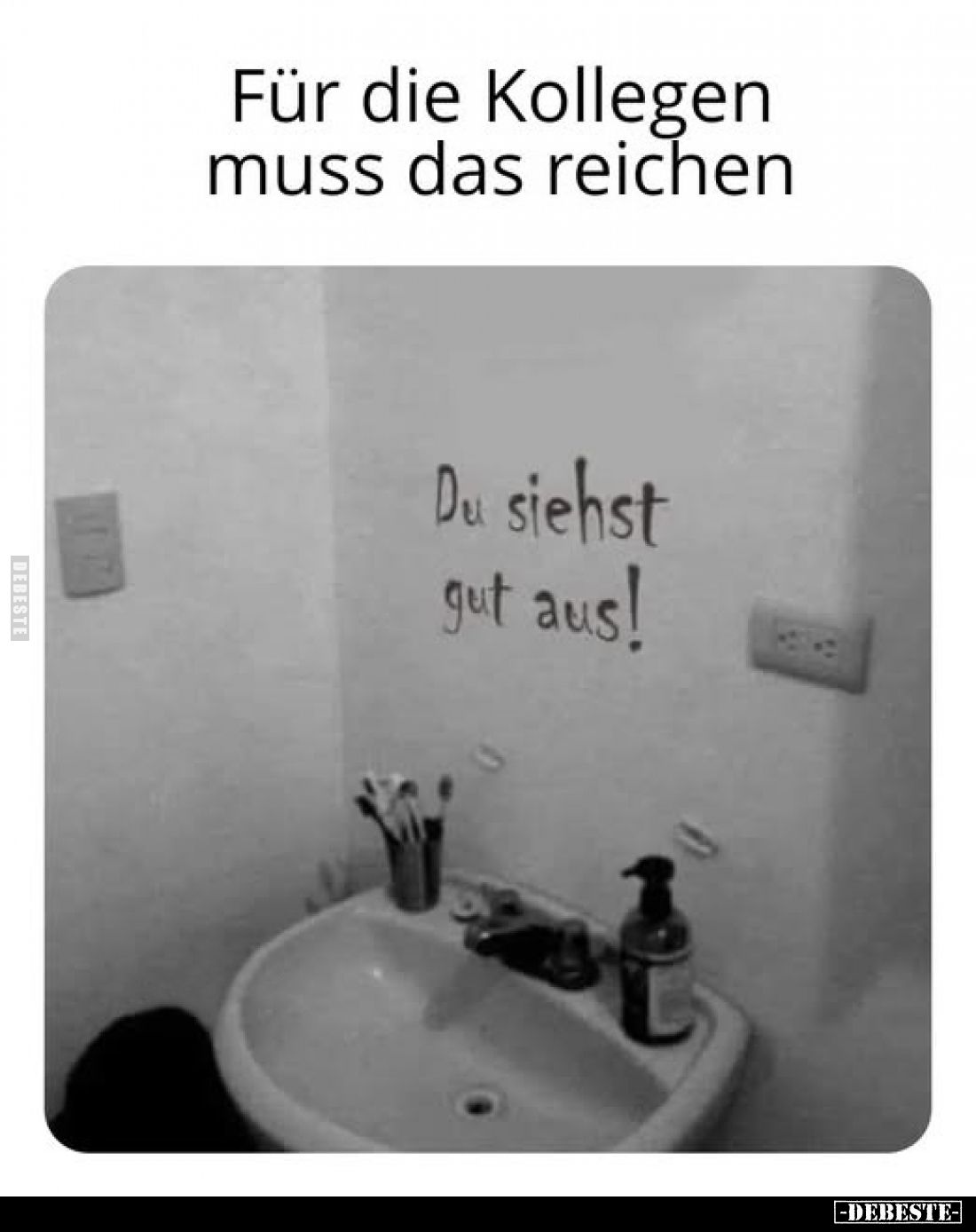 Für die Kollegen muss das reichen.
Du siehst gut aus!