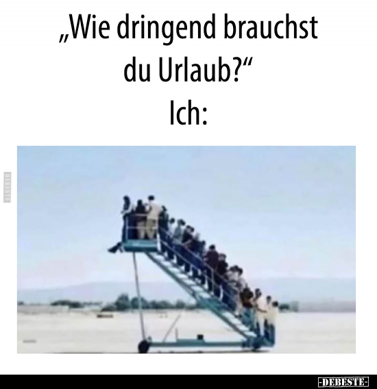 "Wie dringend brauchst du Urlaub?".. - Lustige Bilder | DEBESTE.de