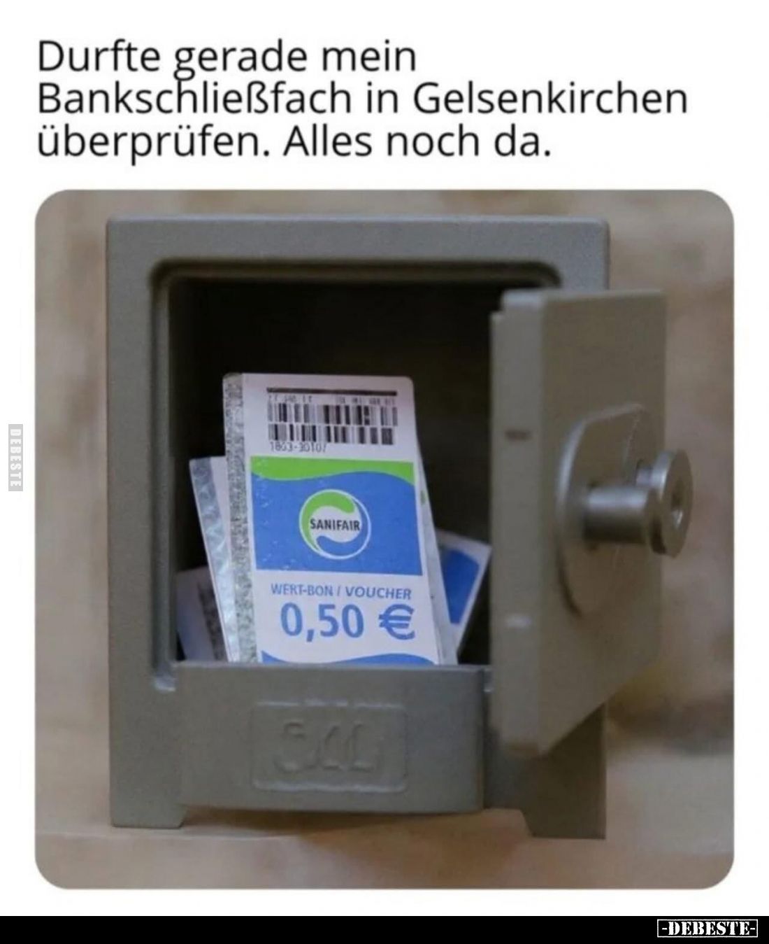 Durfte gerade mein Bankschließfach in Gelsenkirchen überprüfen. Alles noch da.