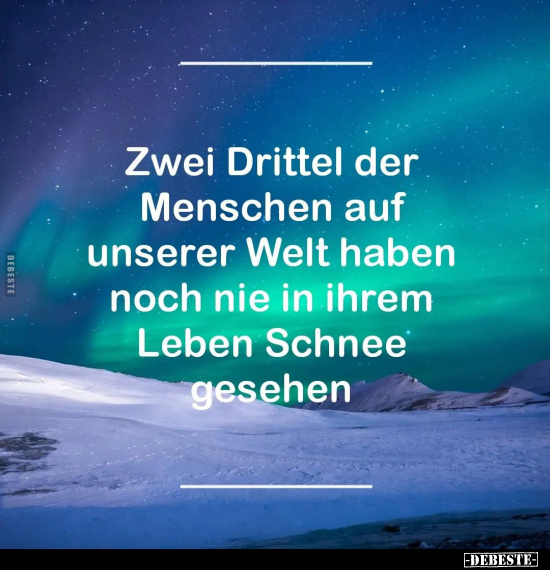 Zwei Drittel der Menschen auf unserer Welt haben noch nie.. - Lustige Bilder | DEBESTE.de