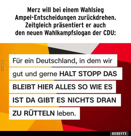 Merz will bei einem Wahlsieg Ampel-Entscheidungen zurückdrehen.. - Lustige Bilder | DEBESTE.de