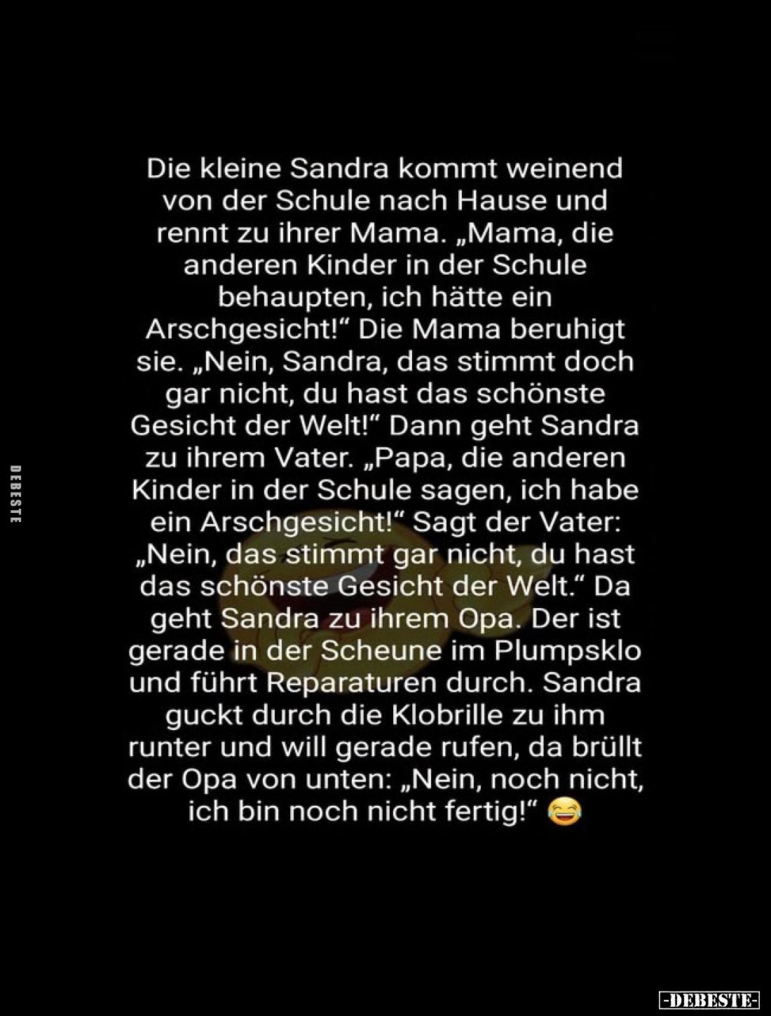 Die kleine Sandra kommt weinend von der Schule nach Hause und rennt zu ihrer Mama. „Mama, die anderen Kinder in der Schule be...