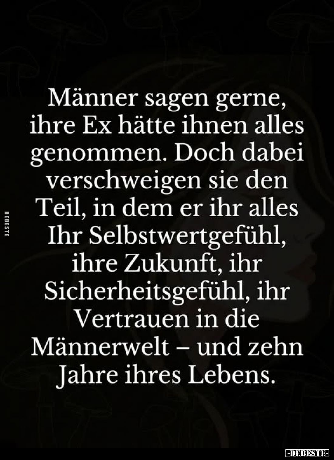 Männer sagen gerne, ihre Ex hätte ihnen alles genommen. Doch dabei verschweigen sie den Teil, in dem er ihr alles Ihr Selbstw...