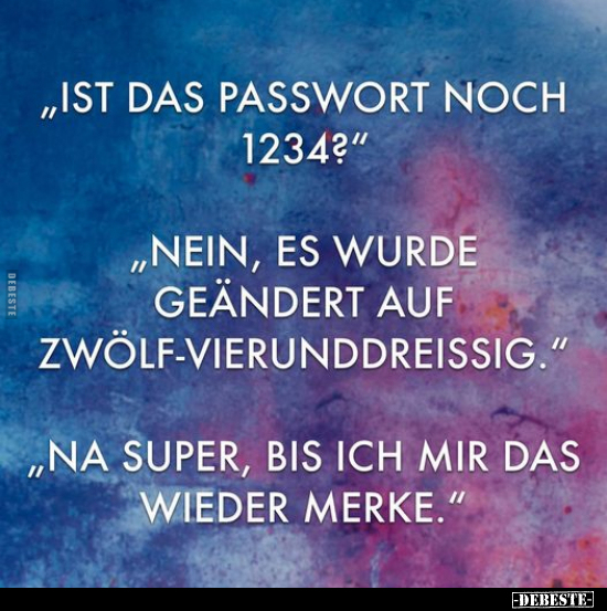 "Ist das Passwort noch 1234?"..