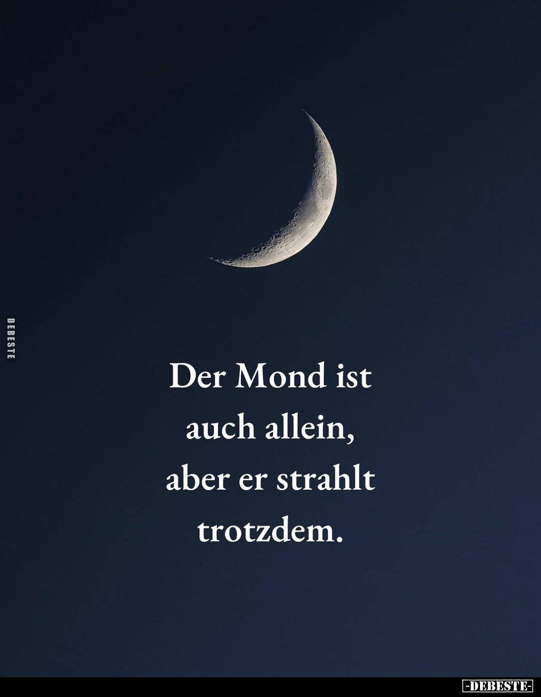 Der Mond ist auch allein, aber er strahlt trotzdem.
