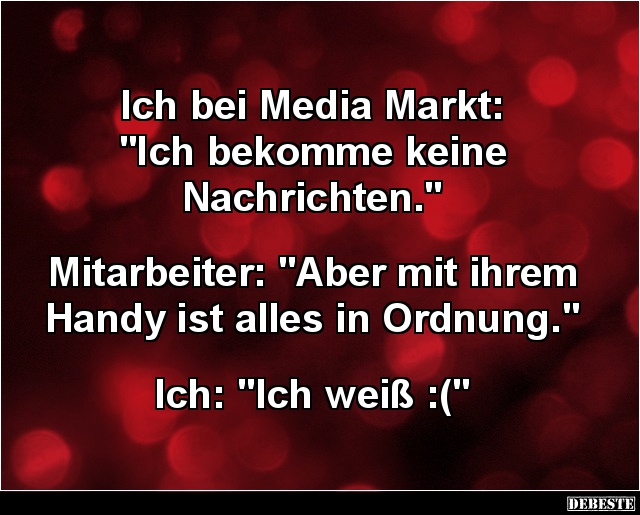 Ich bei Media Markt: "Ich bekomme keine Nachrichten." - Lustige Bilder | DEBESTE.de